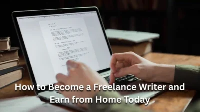 How to Become a Freelance Writer and Earn from Home Today